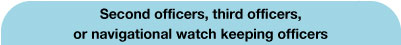 Second officers, third officers, or navigational watch keeping officers