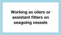 Working as oilers or assistante fitters on seagoing vessels